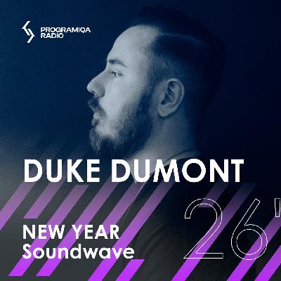 Duke Dumont - NEW YEAR Soundwave 26' on PROGRAMIQA Radio