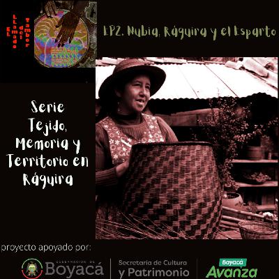 EP 2. Nubia, el Esparto y Ráquira. Serie Tejido, Memoria y Territorio en Ráquira