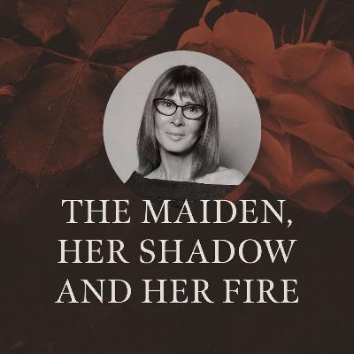 Ep. 3 The Maiden, Her Shadow and Her Fire with Dominique Sire
