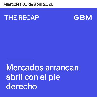 THE RECAP 01-04-26 | Mercados arrancan abril con el pie derecho. THE RECAP 01-04-26 | Mercados arrancan abril con el pie derecho.