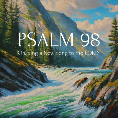 Oh, Sing a New Song to the LORD (Psalm 98)