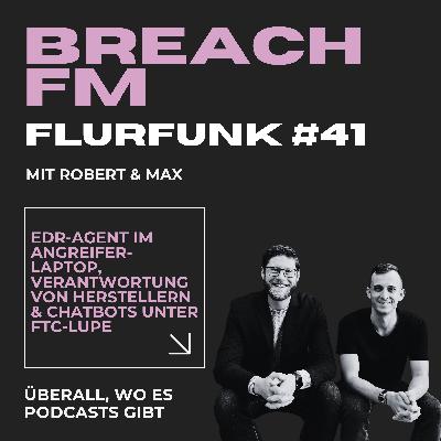 Flurfunk - EDR-Agent im Angreifer-Laptop, Verantwortung bei Microsoft & Chatbots unter FTC-Lupe