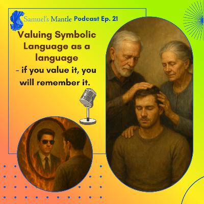 21 - Valuing Symbolic Language as a language - if you value it, you will remember it.