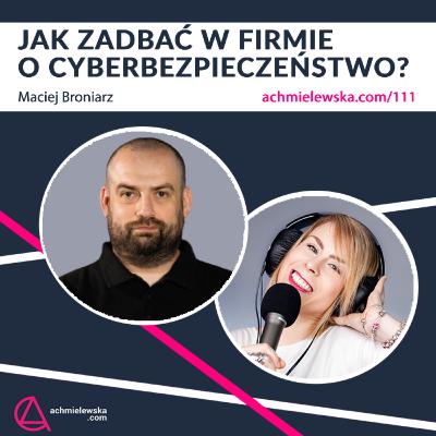 111 Jak zadbać o cyberbezpieczeństwo w firmie? Maciej Broniarz