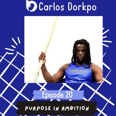 Episode 20: Purpose in Ambition with Carlos Dorkpo Episode 20: Purpose in Ambition with Carlos Dorkpo