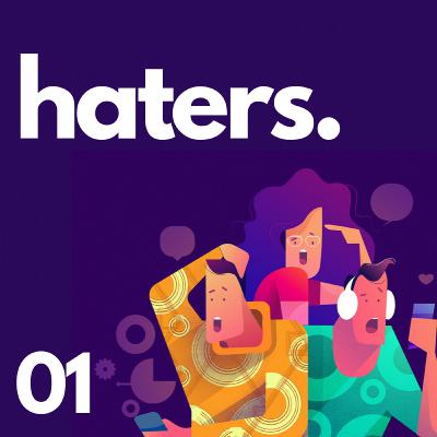 01| DIFERENTE: Haters.