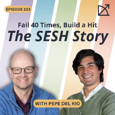 Fail 40 Times, Build a Hit: The SESH Story | Pepe del Rio | Scaling Without Breaking | EP 103