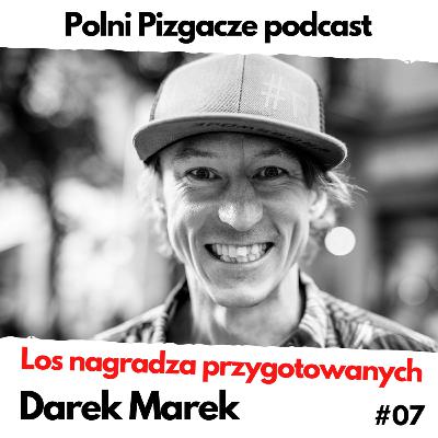 #07 Darek Marek - Los nagradza przygotowanych