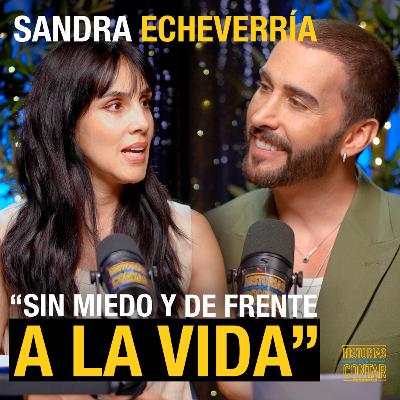 Sandra Echeverría | Sin miedo y de frente a la vida