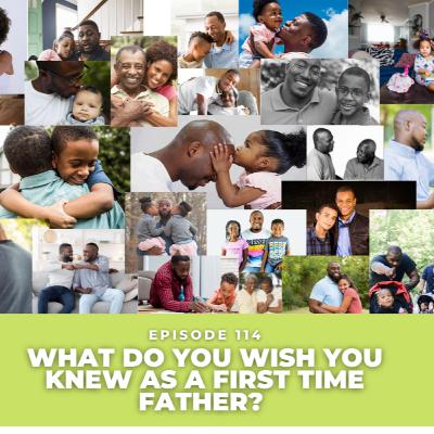 What Do You Wish You Knew As A First Time Father? What Do You Wish You Knew As A First Time Father?