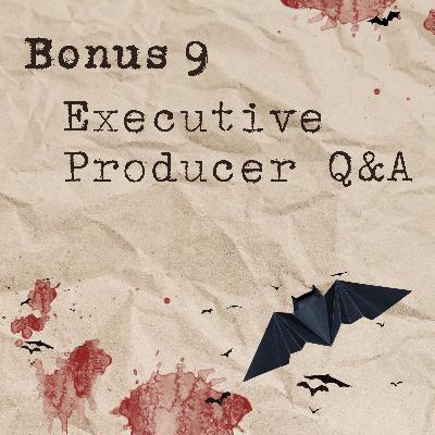 Bonus 9: Executive Producer Q&A Bonus 9: Executive Producer Q&A