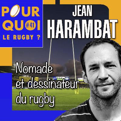 # 41 / Jean Harambat... Parce que nomade et dessinateur du rugby