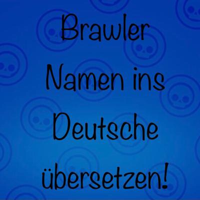 #10| Brawler Namen ins Deutsche übersetzt