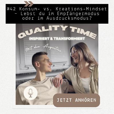 #42 Konsum- vs. Kreations-Mindset - Lebst du im Empfängermodus oder im Ausdrucksmodus?