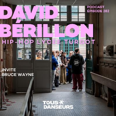 #282. David Bérillon, responsable pédagogique de la section hip-hop du Lycée Turgot. Guest Bruce Wayne