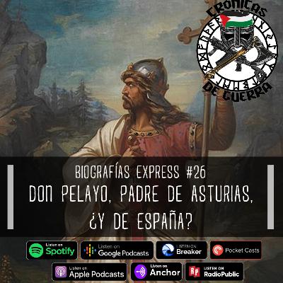 Crónicas de Guerra, Biografías express, EP. 26; Don Pelayo, el Padre de Asturias, ¿Y de España? Crónicas de Guerra, Biografías express, EP. 26; Don Pelayo, el Padre de Asturias, ¿Y de España?