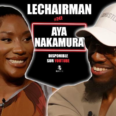 #242 LeChairman & Aya Nakamura parlent Industrie, Famille, Entrepreneuriat, Social, Héritage, Aulnay