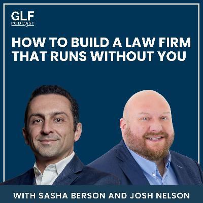 How to Build a Law Firm That Runs Without You with Josh Nelson