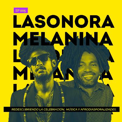 LA SONORA MELANINA: REDESCUBRIENDO LA CELEBRACION; MUSICA Y AFRODIASPORALIDADES (EP. 5) LA SONORA MELANINA: REDESCUBRIENDO LA CELEBRACION; MUSICA Y AFRODIASPORALIDADES (EP. 5)