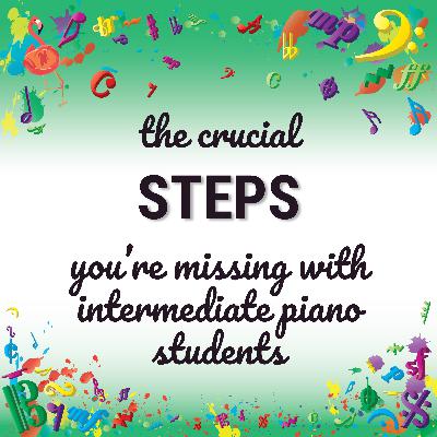The Crucial Steps You’re Missing With Intermediate Piano Students The Crucial Steps You’re Missing With Intermediate Piano Students