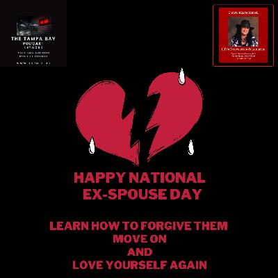 #79 National Ex-Spouse Day Learn to Forgive Them & Move On #79 National Ex-Spouse Day Learn to Forgive Them & Move On