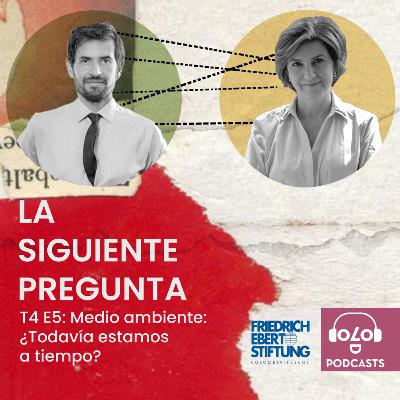 [LA SIGUIENTE PREGUNTA] T4 E5 Medio ambiente: ¿Todavía estamos a tiempo?