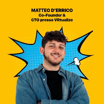 #5 Intervista a Matteo D'Errico - Co-Founder & CTO presso VRtualize #5 Intervista a Matteo D'Errico - Co-Founder & CTO presso VRtualize