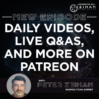 Daily Videos, News Digests, Live Q&As, and More (ONLY ON PATREON) || Peter Zeihan