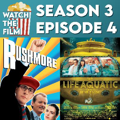 S3E4 - Rushmore / The Life Aquatic with Steve Zissou