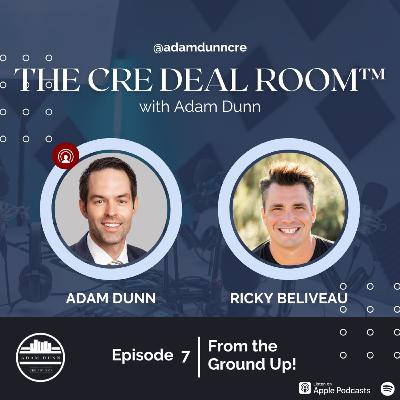 The CRE Deal Room™ with Adam Dunn - Episode 7: Ricky Beliveau