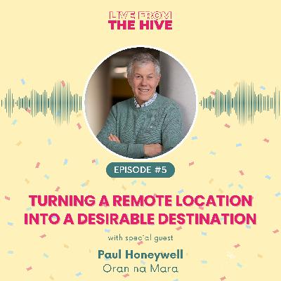 Ep #5 - Turning a Remote Location into a Desirable Destination with Paul Honeywell