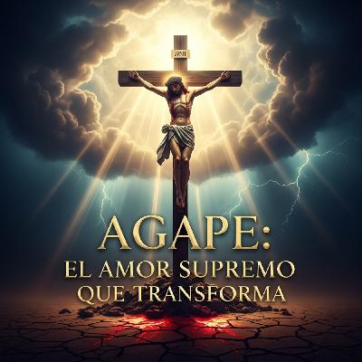 ✝️ AGAPE: EL AMOR SUPREMO QUE TRANSFORMA