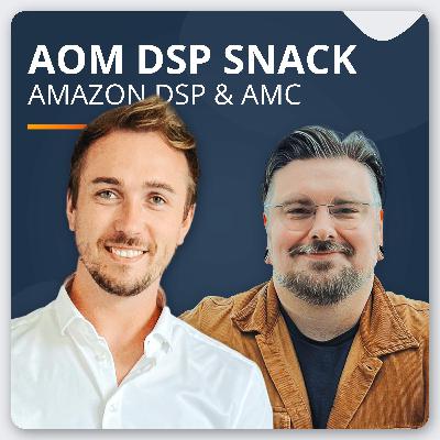 AOM DSP Snack #3 - Amazon Marketing Cloud (AMC) Best Practices & Bewertung für Marken