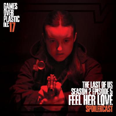 DLC 17. Feel Her Love - The Last of Us S2E5 Spoilercast and Review | Games Over Plastic