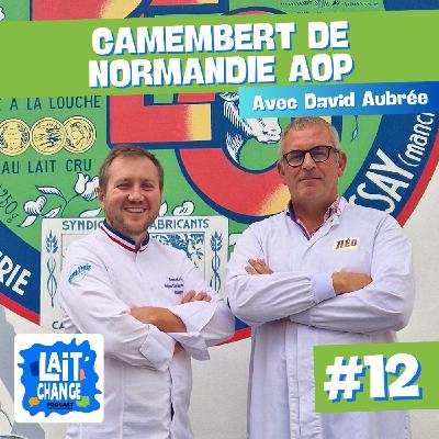 Lait'Change #12 - Le Camembert de Normandie AOP avec David Aubrée de la Fromagerie Réo