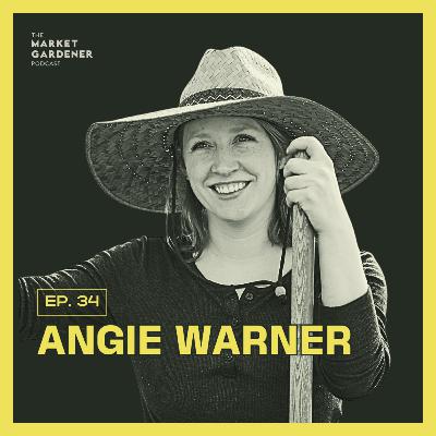 34: Meet The Grower Behind Our Farm-To-Table Michelin Guide Restaurant | Angie Warner