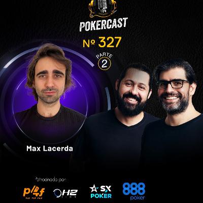 Pokercast - Episódio - 327 - Max Lacerda - Parte 2 Pokercast - Episódio - 327 - Max Lacerda - Parte 2
