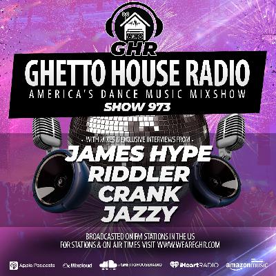 GHR - Show 973 - James Hype, Riddler, Crank, Jazzy