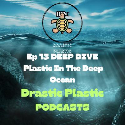 Ep 13 Deep Dive, Plastic in the deep ocean