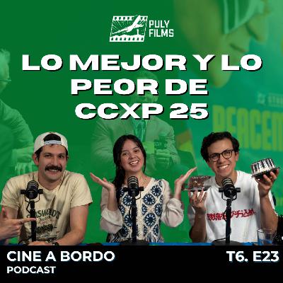 ¿Valió la pena CCXP México 2025? | Cine a Bordo T6 E23