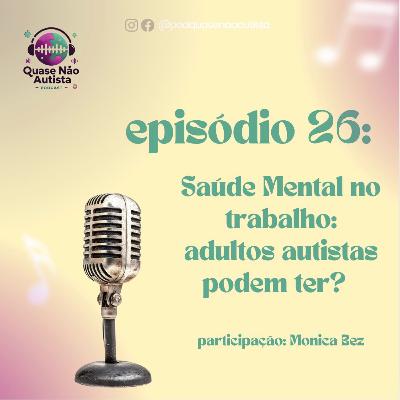 Episódio 26 - Saúde Mental no trabalho: adultos autistas podem ter ?