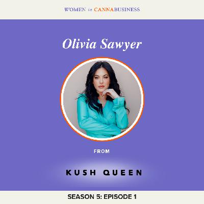 S5:E1 - Olivia Sawyer: From Budtender to Building a Multi-Million Dollar Brand, Kush Queen