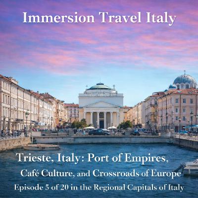 Trieste, Italy: Port of Empires, Café Culture, and Crossroads of Europe. Episode 5 of the Capitals of Italy Series.