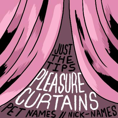 Episode Nine: Pleasure Curtains - Pet-names, nick-names and drinking games.
