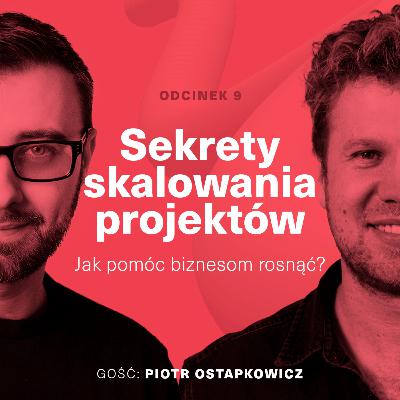Sekrety skalowania projektów | Jak pomóc biznesom rosnąć? (gość Piotr Ostapkowicz)