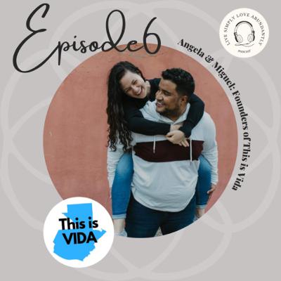Episode 6: Angela & Miguel Martinez the founders of This is Vida