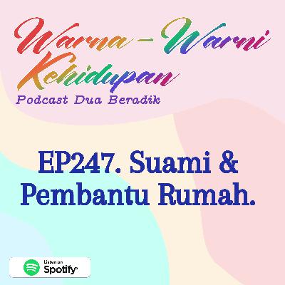EP247. Suami & Pembantu Rumah
