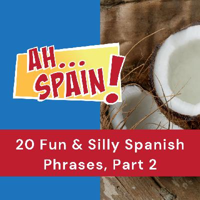 20 Fun & Silly Spanish Phrases, Part 2 20 Fun & Silly Spanish Phrases, Part 2