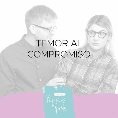 Temor al compromiso - T1-E6