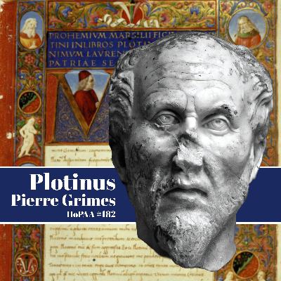#182a - The Radiance of Perfection and the Mystic Ascent: Plotinus on the Good and the One, Plato's Symposium, The Myth of Psyche and Eros (Aphrodite), Socrates' Teacher Diotima, feat. Pierre Grimes